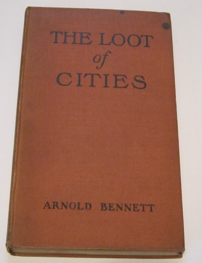 The Loot of Cities. ARNOLD BENNETT.