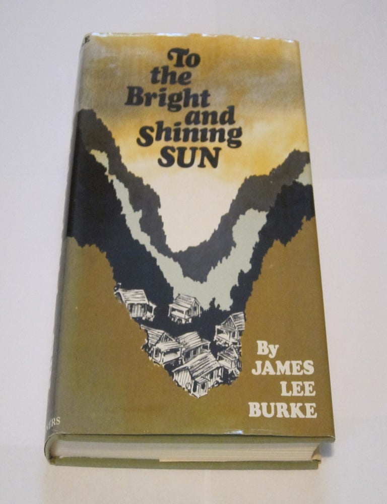To The Bright and Shining Sun. JAMES LEE BURKE.