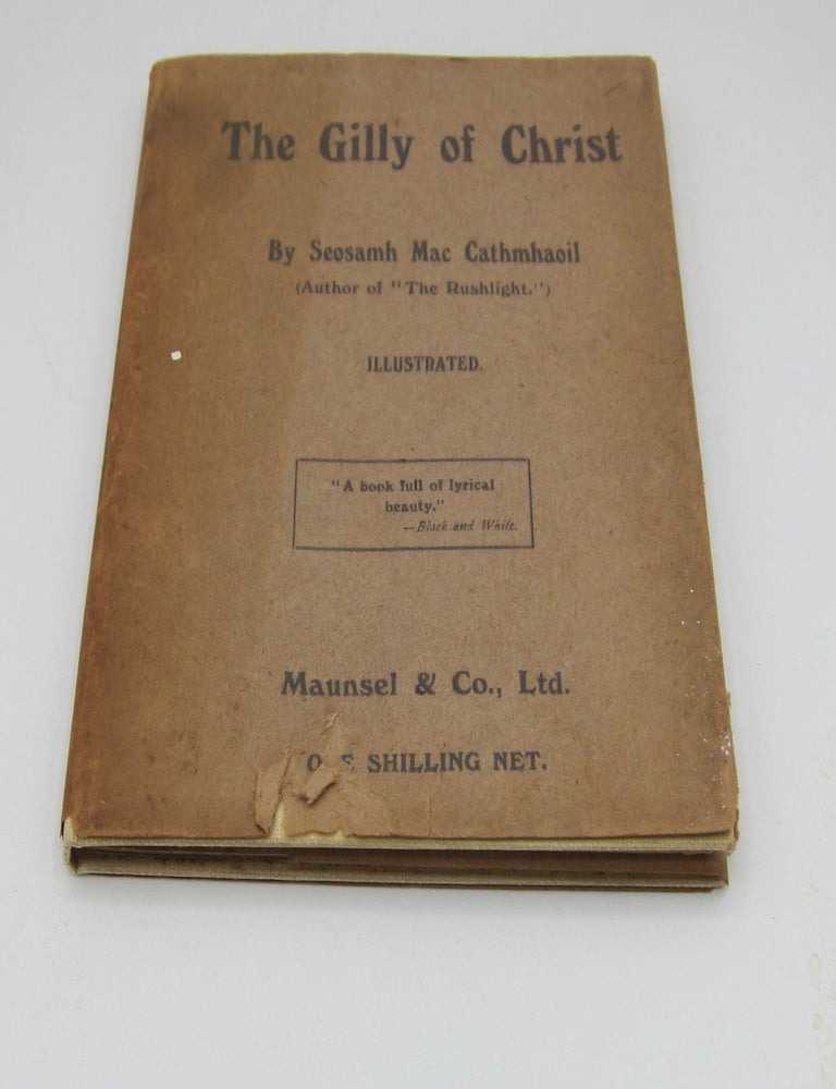 The Gilly of Christ by Seosamh Mac Cathmhaoil. With Three Symbols by Ada M. Wentworth Sheilds. JOSEPH CAMPBELL.