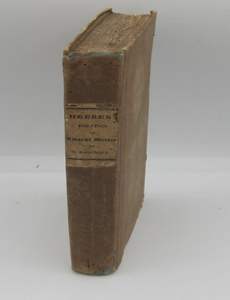 Reflections on the Politics of Ancient Greece [by] Arnold H.H. Heeren. GEORGE BANCROFT.