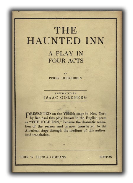 [Book #20251P] The Haunted Inn: A Play in Four Acts. Translated by Isaac Goldberg. YIDDISH THEATER, PEREZ HIRSCHBEIN.