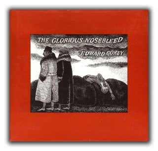 [Book #21700P] The Glorious Nosebleed. EDWARD GOREY