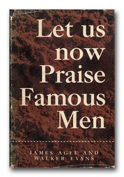 Let Us Now Praise Famous Men. JAMES AGEE, WALKER EVANS.