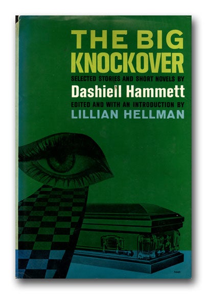 [Book #25940J] The Big Knockover. Selected Stories and Short Novels. Edited and with an Introduction by Lillian Hellman. DASHIELL HAMMETT.