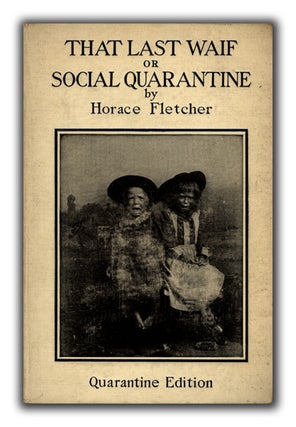 [Book #26812P] That Last Waif or Social Quarantine. HORACE FLETCHER