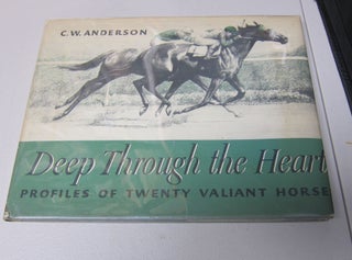 [Book #37748P] Deep Through the Heart: Profiles of Twenty Valiant Horses. C. W. ANDERSON