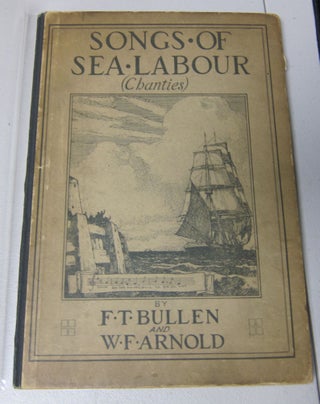 [Book #37777P] Songs of Sea Labour (Chanties). MARITIME, F. T. AND W. F. ARNOLD BULLEN