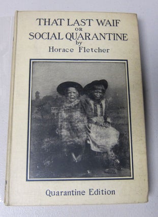 [Book #37782P] That Last Waif or Social Quarantine. HORACE FLETCHER