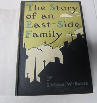[Book #37821P] The Story of an East-Side Family. LILLIAN W. BETTS