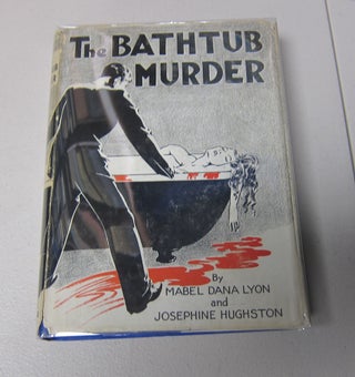 [Book #37902P] The Bathtub Murder. MABEL DANA AND JOSEPHINE HUGHSTON LYON